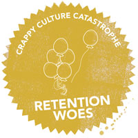 Crappy Culture Catastrophe Retention Woes