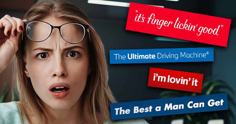 Woman lisfting her glasses with a puzzled look on her face. Popular tag lines beside her. Finger lickn' good. The Ultimate Driving Machine. I'm lovin' it. The best a man can get.